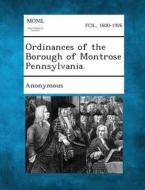 Ordinances of the Borough of Montrose Pennsylvania. edito da Gale, Making of Modern Law