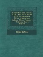 Herodotus: The Fourth, Fifth, and Sixth Books, with Introduction, Notes, Appendices, Indices, Maps, Volume 1 edito da Nabu Press