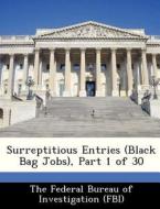 Surreptitious Entries (black Bag Jobs), Part 1 Of 30 edito da Bibliogov