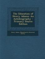 The Education of Henry Adams: An Autobiography di Henry Adams edito da Nabu Press