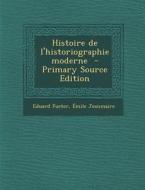 Histoire de L'Historiographie Moderne di Eduard Fueter, Emile Jeanmaire edito da Nabu Press