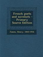 French Poets and Novelists - Primary Source Edition di Henry James edito da Nabu Press