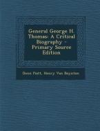 General George H. Thomas: A Critical Biography - Primary Source Edition di Donn Piatt, Henry Van Boynton edito da Nabu Press