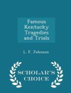 Famous Kentucky Tragedies And Trials - Scholar's Choice Edition di L F Johnson edito da Scholar's Choice