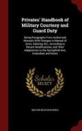 Privates' Handbook Of Military Courtesy And Guard Duty di Melvin Weston Rowell edito da Andesite Press