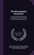 The Micrographic Dictionary di Peter Martin Duncan, Arthur Henfrey, Miles Joseph Berkeley edito da Palala Press