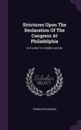 Strictures Upon The Declaration Of The Congress At Philadelphia di Thomas Hutchinson edito da Palala Press