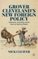 Grover Cleveland's New Foreign Policy di Nick Cleaver edito da Palgrave Macmillan