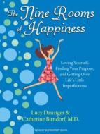 The Nine Rooms of Happiness: Loving Yourself, Finding Your Purpose, and Getting Over Life's Little Imperfections di Lucy Danziger, Catherine Birndorf edito da Tantor Media Inc