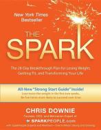 The Spark: The 28-Day Breakthrough Plan for Losing Weight, Getting Fit, and Transforming Your Life di Chris Downie edito da HAY HOUSE