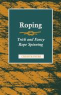 Roping - Trick and Fancy Rope Spinning di Chester Byers edito da HESPERIDES PR