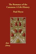 The Romance of the Canoness: A Life-History di Paul Heyse edito da ECHO LIB