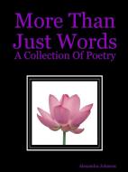 More Than Just Words di Alexandra Johnson edito da Lulu.com