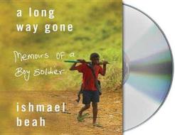 A Long Way Gone: Memoirs of a Boy Soldier di Ishmael Beah edito da MacMillan Audio