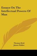 Essays on the Intellectual Powers of Man di Thomas Reid edito da Kessinger Publishing