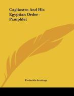 Cagliostro and His Egyptian Order - Pamphlet di Frederick Armitage edito da Kessinger Publishing
