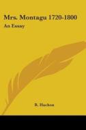 Mrs. Montagu 1720-1800: An Essay di R. Huchon edito da Kessinger Publishing, Llc