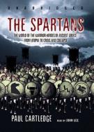 The Spartans: The World of the Warrior-Heroes of Ancient Greece, from Utopia to Crisis and Collapse [With Earbuds] di Paul Cartledge edito da Findaway World