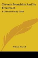 Chronic Bronchitis and Its Treatment: A Clinical Study (1889) di William Murrell edito da Kessinger Publishing