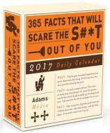 365 Facts That Will Scare The S#*t Out Of You 2017 Daily Calendar di Media Adams edito da Adams Media Corporation