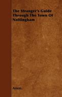 The Stranger's Guide Through the Town of Nottingham di Anon edito da Marton Press