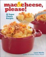 Mac & Cheese, Please!: 50 Super Cheesy Recipes di Laura Werlin edito da ANDREWS & MCMEEL