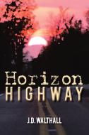 Horizon Highway di J D Walthall edito da Iuniverse