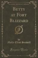 Betty At Fort Blizzard (classic Reprint) di Molly Elliot Seawell edito da Forgotten Books
