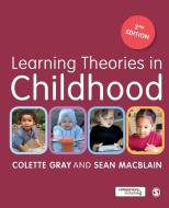 Learning Theories in Childhood di Colette Gray, Sean MacBlain edito da SAGE Publications Ltd