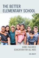 The Better Elementary School di Joel Macht edito da Rowman & Littlefield