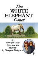 The White Elephant Caper di Georgette Livingston edito da THOMAS & MERCER