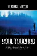 Soul Touched: A Neo Poet's Rendition di Michael James edito da OUTSKIRTS PR