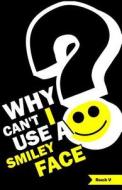 Why Can't I Use a Smiley Face?: Stories from One Month in America di Roosh V edito da Createspace