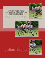 Inventors and Amateur Engineers Sourcebook: Inspiration for Everyone Who Likes to Tinker in Their Home Workshop! di Julian Edgar edito da Createspace