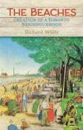 The Beaches di Richard White edito da University Of Toronto Press
