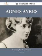 Agnes Ayres 33 Success Facts - Everything You Need To Know About Agnes Ayres di Annie Guy edito da Emereo Publishing