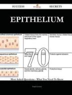 Epithelium 70 Success Secrets - 70 Most Asked Questions on Epithelium - What You Need to Know di Frank Lowery edito da Emereo Publishing