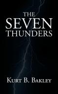 The Seven Thunders di Kurt B. Bakley edito da AuthorHouse