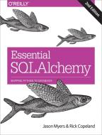 Essential SQLAlchemy, 2e di Jason Myers, Rick Copeland edito da O'Reilly Media, Inc, USA