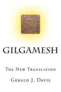 Gilgamesh: The New Translation di Gerald J. Davis edito da Createspace