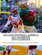 College Football America 2014 Yearbook Encyclopedia di Kendall D. Webb, Chuck Cox, Matthew Postins edito da Createspace