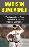 Madison Bumgarner: The Inspirational Story of Baseball Superstar Madison Bumgarner di Bill Redban edito da Createspace