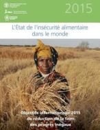 L'Etat de L'Insecurite Alimentaire Dans Le Monde 2015: Objectifs Internationaux 2015 de Reduction de La Faim: Des Progres Inegaux di Food and Agriculture Organization of the edito da Createspace