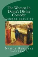 The Women in Dante's Divine Comedy: Gender Equality di Nancy Ruggeri Colaiaco edito da Createspace