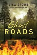 Ghost Roads di Lisa Stowe edito da Createspace
