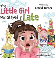 The Little Girl Who Stayed up Late di David Turner edito da FriesenPress