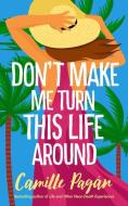 Don't Make Me Turn This Life Around di Camille Pagán edito da LAKE UNION PUB