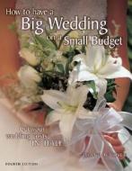 How to Have a Big Wedding on a Small Budget: Cut Your Wedding Costs in Half di Diane Warner edito da Betterway Books