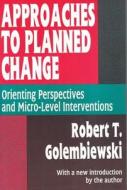 Approaches to Planned Change di Robert T. Golembiewski edito da Taylor & Francis Inc