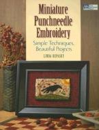 Miniature Punchneedle Embroidery: Simple Techniques, Beautiful Projects di Linda Repasky edito da Martingale and Company